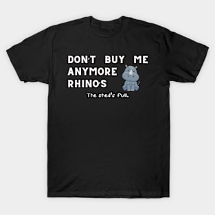 Don't buy me anymore Rhino's T-Shirt